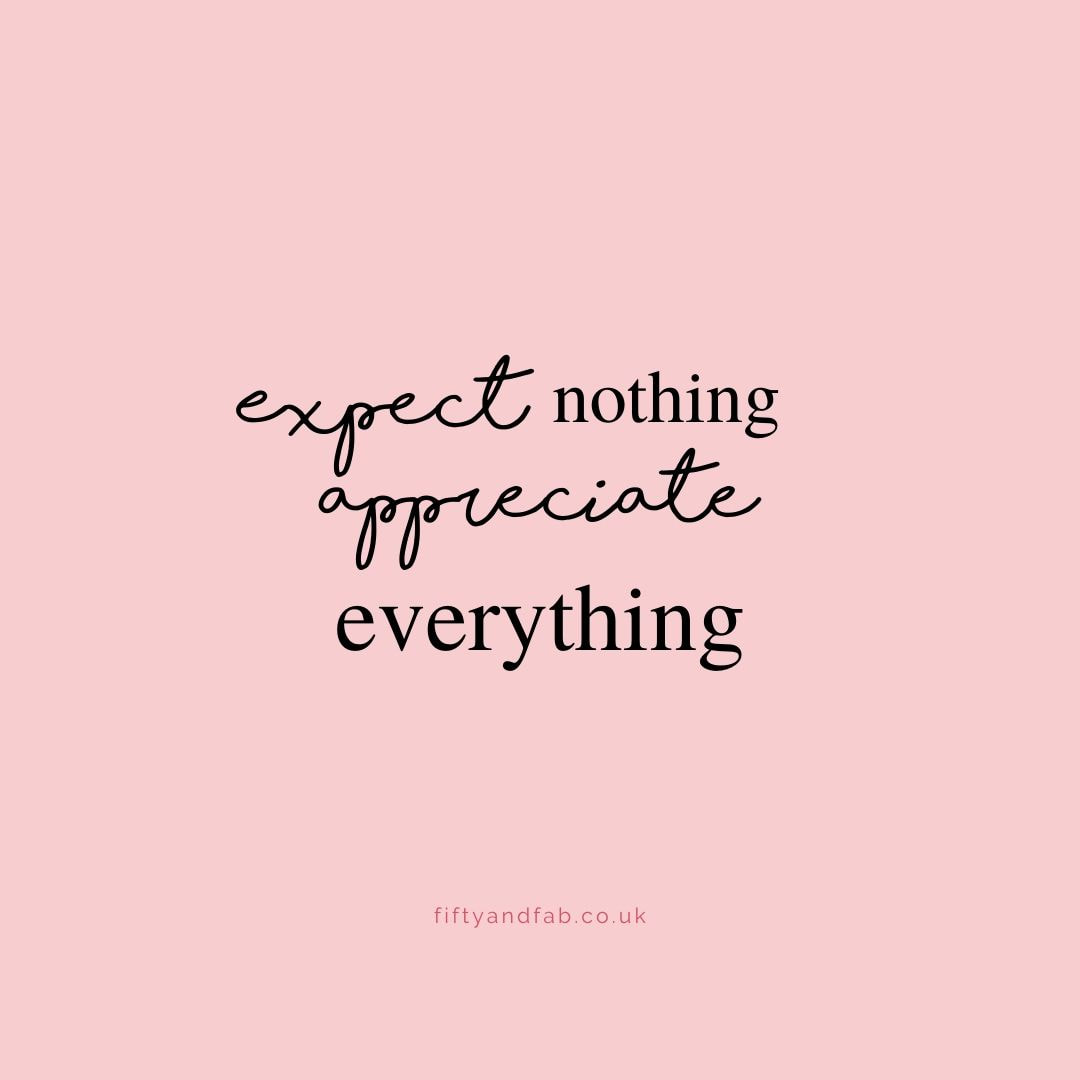 expect nothing appreciate everything quote