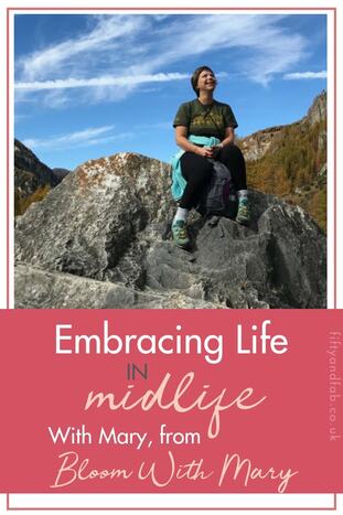 Embracing Life in Midlife - with Mary from Bloom With Mary #HealthCoach #midlife #over50s